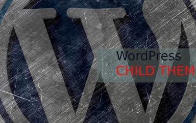 Cum si de ce sa utilizati o tema child in WordPress?